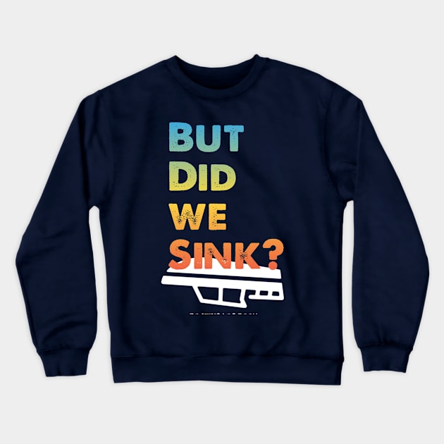 But Did We Sink? Crewneck Sweatshirt by Fox Dexter